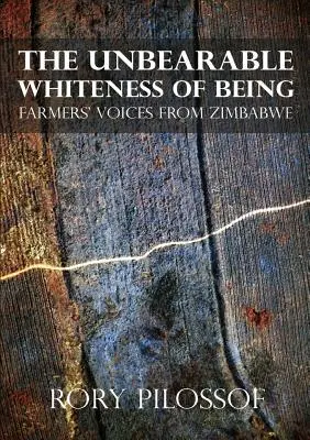Neznesiteľná belosť bytia. Hlasy farmárov zo Zimbabwe - The Unbearable Whiteness of Being. Farmers' Voices from Zimbabwe