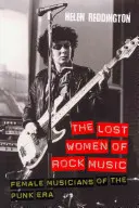 Stratené ženy rockovej hudby: Rocková hudba: hudobníčky punkovej éry - The Lost Women of Rock Music: Female Musicians of the Punk Era