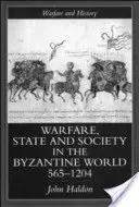 Vojenstvo, štát a spoločnosť v byzantskom svete 565-1204 - Warfare, State and Society in the Byzantine World 565-1204