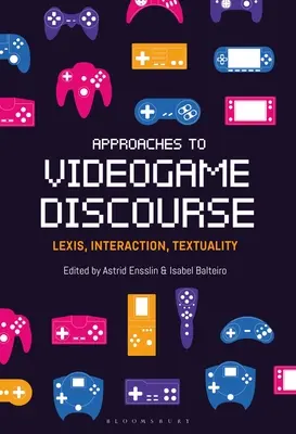 Prístupy k diskurzu videohier: Lexis, interakcia, textovosť - Approaches to Videogame Discourse: Lexis, Interaction, Textuality