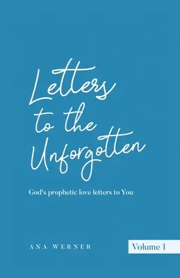 Listy nezabudnutým: Božie prorocké listy lásky pre teba - Letters to the Unforgotten: God's prophetic love letters to You