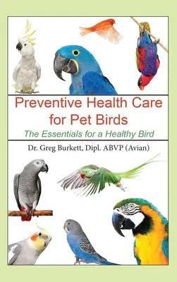 Preventívna zdravotná starostlivosť o domáce vtáky: Základné informácie o zdravom vtáctve - Preventative Health Care for Pet Birds: The Essentials for a Healthy Bird