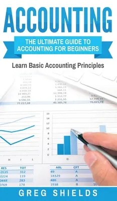 Účtovníctvo: Účtovníctvo pre začiatočníkov: Ultimátny sprievodca účtovníctvom pre začiatočníkov - naučte sa základné princípy účtovníctva - Accounting: The Ultimate Guide to Accounting for Beginners - Learn the Basic Accounting Principles