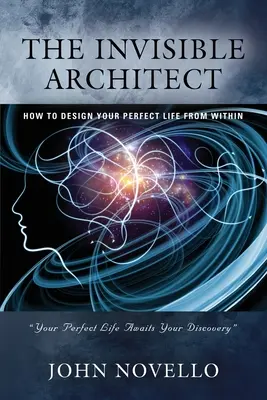 Neviditeľný architekt: Ako si zvnútra navrhnúť dokonalý život - The Invisible Architect: How to Design Your Perfect Life from Within