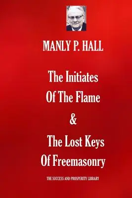 Zasvätenci plameňa a stratené kľúče slobodomurárstva - The Initiates Of The Flame & The Lost Keys Of Freemasonry