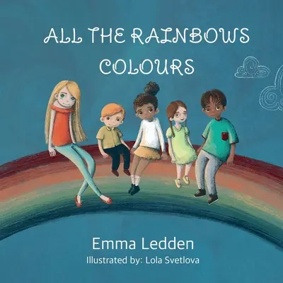 Všetky farby dúhy: Kniha o rozmanitosti, inklúzii a spolupatričnosti pre malé mozgy - All The Rainbows Colours: A book about diversity, inclusion and belonging for little minds