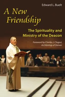 Nové priateľstvo: Duchovnosť a služba diakona - New Friendship: The Spirituality and Ministry of the Deacon