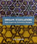 Origami Tessellations: Vydanie: Tessessie: Úžasné geometrické vzory - Origami Tessellations: Awe-Inspiring Geometric Designs