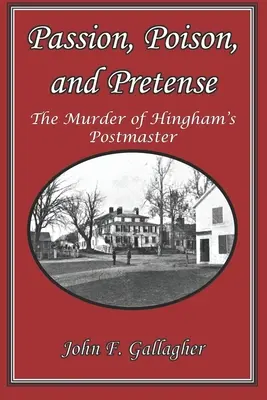 Vášeň, jed a pretvárka: Vražda poštmajstra v Hinghame - Passion, Poison, and Pretense: The Murder of Hingham's Postmaster