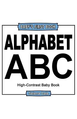 Prvá kniha pre bábätká: Abeceda: Vysokokontrastná čiernobiela detská kniha - Baby' First Book: Alphabet: High-Contrast Black And White Baby Book