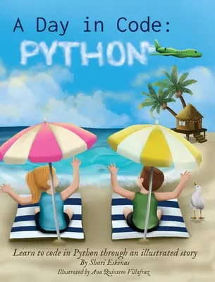 Deň v kóde - Python: Naučte sa kódovať v jazyku Python prostredníctvom ilustrovaného príbehu (pre deti a začiatočníkov) - A Day in Code- Python: Learn to Code in Python through an Illustrated Story (for Kids and Beginners)