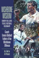 Múdrosť kostí prianí: Emory Bellard: Texaský futbalový vizionár - Wishbone Wisdom: Emory Bellard: Texas Football Visionary