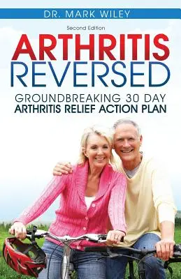 Zvrátená artritída: 30 dní k trvalej úľave od bolesti kĺbov a artritídy - Arthritis Reversed: 30 Days to Lasting Relief from Joint Pain and Arthritis