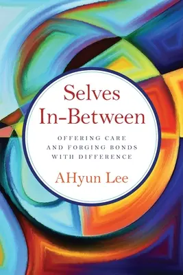 Selves In-Between: Ponúkanie starostlivosti a vytváranie väzieb s odlišnosťou - Selves In-Between: Offering Care and Forging Bonds with Difference