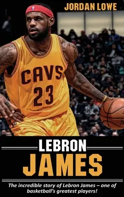 LeBron James: Neuveriteľný príbeh LeBrona Jamesa - jedného z najlepších basketbalistov! - LeBron James: The incredible story of LeBron James - one of basketball's greatest players!