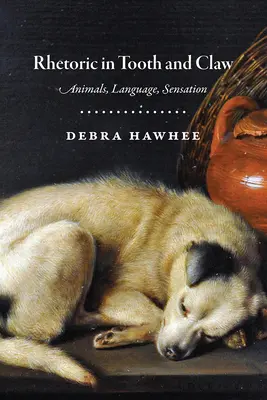 Rétorika v zuboch a pazúroch: Zviera, jazyk, vnemy - Rhetoric in Tooth and Claw: Animals, Language, Sensation
