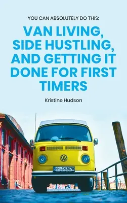 Rozhodne to dokážeš: Život v dodávke, vedľajšie podnikanie a ako na to pre začiatočníkov - You Can Absolutely Do This: Van Living, Side Hustling, and Getting It Done for First Timers