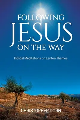 Nasledovanie Ježiša na ceste: Biblické meditácie na pôstne témy - Following Jesus on the Way: Biblical Meditations on Lenten Themes