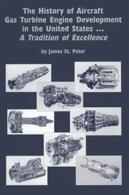 História vývoja leteckých plynových turbínových motorov v Spojených štátoch: Tradícia dokonalosti - The History of Aircraft Gas Turbine Engine Development in the United States: A Tradition of Excellence