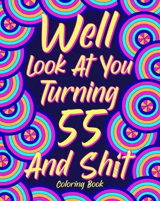 No pozrime sa, že máš 55 rokov a hovno - Well Look at You Turning 55 and Shit