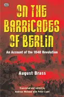 Na berlínskych barikádach: Na barikádach v Berlíne: Príbeh revolúcie v roku 1848 - On the Barricades of Berlin: An Account of the 1848 Revolution