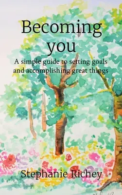 Stať sa sebou: Jednoduchý návod na stanovenie cieľov a dosiahnutie veľkých vecí - Becoming you: A simple guide to setting goals and accomplishing great things