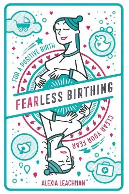 Pôrod bez strachu: Zbavte sa svojich obáv pre pozitívny pôrod - Fearless Birthing: Clear Your Fears For a Positive Birth