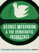 George McGovern a demokratickí povstalci: Najlepšie volebné a politické plagáty za posledných päťdesiat rokov - George McGovern and the Democratic Insurgents: The Best Campaign and Political Posters of the Last Fifty Years