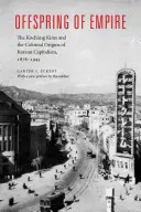 Potomkovia impéria: Kočang Kimovci a koloniálne korene kórejského kapitalizmu, 1876-1945 - Offspring of Empire: The Koch'ang Kims and the Colonial Origins of Korean Capitalism, 1876-1945