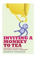 Pozvanie opice na čaj: Priateľstvo s mysľou a objavenie trvalej spokojnosti (revidované) - Inviting a Monkey to Tea: Befriending Your Mind and Discovering Lasting Contentment (Revised)