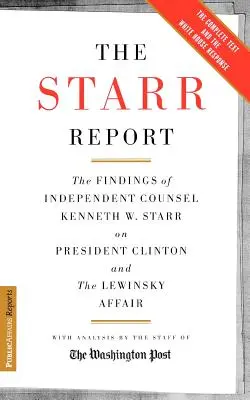 The Starr Report: Zistenia nezávislého právneho zástupcu Kennetha Starra o prezidentovi Clintonovi a afére Lewinská - The Starr Report: The Findings of Independent Counsel Kenneth Starr on President Clinton and the Lewinsky Affair