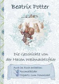 Príbeh králičieho vianočného večierka (vrátane obrázkov na vyfarbenie a klipartov na stiahnutie): nemecká prvotina, The Rabbit's Christma - Die Geschichte von der Hasen Weihnachtsfeier (inklusive Ausmalbilder und Cliparts zum Download): deutsche Erstverffentlichung!, The Rabbit's Christma