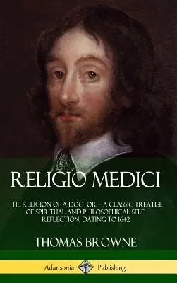 Religio Medici: Náboženstvo lekára - klasický traktát duchovnej a filozofickej sebareflexie z roku 1642 (Hardcove - Religio Medici: The Religion of a Doctor - a Classic Treatise of Spiritual and Philosophical Self-Reflection, dating to 1642 (Hardcove