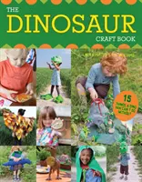 The Dinosaur Craft Book (Kniha o dinosauroch): 15 vecí, bez ktorých sa fanúšik dinosaurov nezaobíde - The Dinosaur Craft Book: 15 Things a Dino Fan Can't Do Without