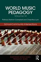 Svetová hudobná pedagogika, zväzok VI: Prepojenia školy a komunity - World Music Pedagogy, Volume VI: School-Community Intersections