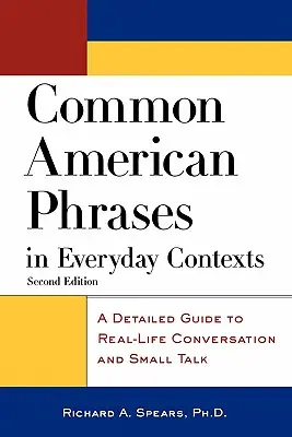 Common American Phrases in Everyday Contexts (Bežné americké frázy v každodennom kontexte): A Detailed Guide to Real-Life Conversation and Small Talk - Common American Phrases in Everyday Contexts: A Detailed Guide to Real-Life Conversation and Small Talk