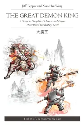 Veľký kráľ démonov: Príbeh v zjednodušenej čínštine a pinyin, slovná zásoba 1800 slov, Cesta na západ, kniha č. 16 - The Great Demon King: A Story in Simplified Chinese and Pinyin, 1800 Word Vocabulary Level, Journey to the West Book #16