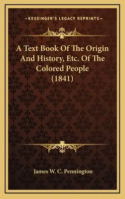 Učebnica o pôvode a dejinách a pod. Of the Colored People (1841) - A Text Book Of The Origin And History, Etc. Of The Colored People (1841)