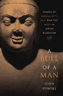 Mužský býk: obrazy mužskosti, sexu a tela v indickom budhizme - A Bull of a Man: Images of Masculinity, Sex, and the Body in Indian Buddhism