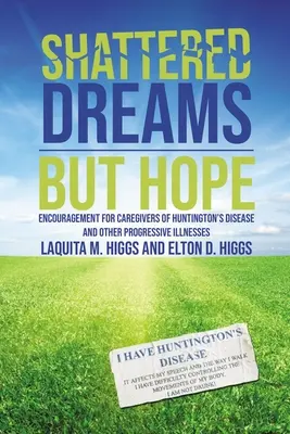 Zničené sny - ale nádej: povzbudenie pre opatrovateľov Huntingtonovej choroby a iných progresívnych ochorení - Shattered Dreams---But Hope: Encouragement for Caregivers of Huntington's Disease and Other Progressive Illnesses
