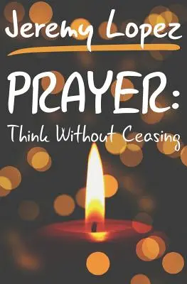 Modlitba: Premýšľajte bez prestania - Prayer: Think Without Ceasing