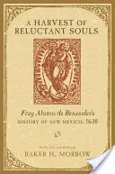 Úroda neochotných duší: História Nového Mexika Fraya Alonsa de Benavidesa, 1630 - A Harvest of Reluctant Souls: Fray Alonso de Benavides's History of New Mexico, 1630