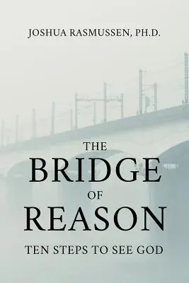 Most rozumu: Desať krokov k videniu Boha - The Bridge of Reason: Ten Steps to See God