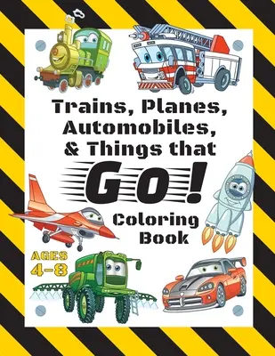 Vlaky, lietadlá, autá a veci, ktoré idú! Omaľovánky: Pre deti od 4 do 8 rokov (s jedinečnými stránkami na vyfarbovanie!) - Trains, Planes, Automobiles, & Things that Go! Coloring Book: For Kids Ages 4-8 (With Unique Coloring Pages!)