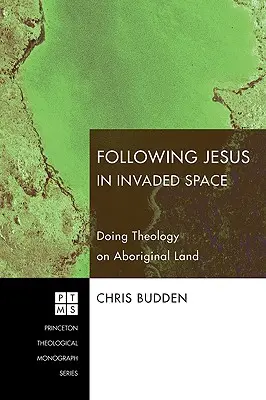 Nasledovanie Krista v napadnutom priestore: Teológia na území domorodcov - Following Christ in Invaded Space: Doing Theology on Aboriginal Land