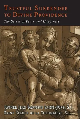 Dôverné odovzdanie sa Božej prozreteľnosti: Tajomstvo pokoja a šťastia - Trustful Surrender to Divine Providence: The Secret of Peace and Happiness
