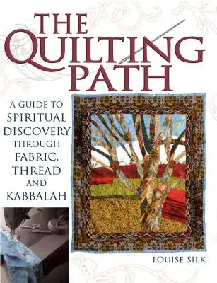 Cesta prešívania: Knihtlač: Sprievodca duchovným objavovaním prostredníctvom látok, nití a kabaly - The Quilting Path: A Guide to Spiritual Discover Through Fabric, Thread and Kabbalah