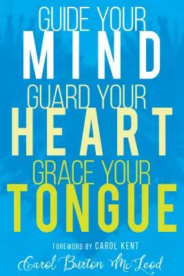 Veď svoju myseľ, stráž svoje srdce, milosť svojmu jazyku - Guide Your Mind, Guard Your Heart, Grace Your Tongue