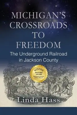Michiganské križovatky k slobode: Podzemná železnica v okrese Jackson - Michigan's Crossroads to Freedom: The Underground Railroad in Jackson County