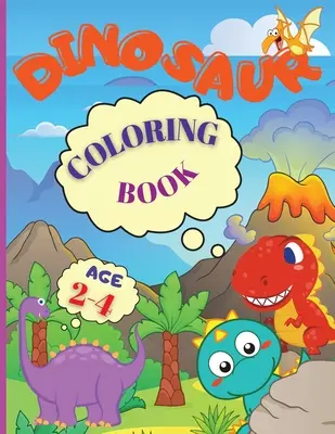 Dinosaur Coloring Book: Dinosaurus: Moja kniha na zaneprázdnenie Dobrý dinosaurus je úžasná kniha na vyfarbovanie dinosaurov pre deti od 2 do 4 rokov, chlapcov, dievčatá, predškolákov a škôlkarov - Dinosaur Coloring Book: My Busy Book Good Dinosaur is an Amazing Dinosaur Coloring Book for Kids ages 2-4, Boys, Girls, Preschool & Kindergart